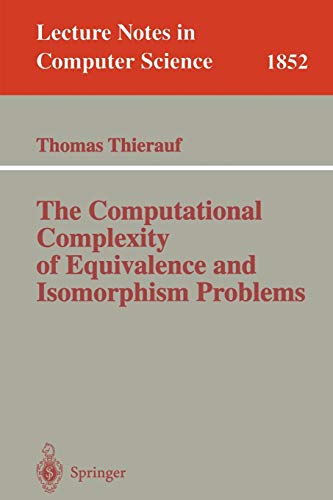 The Computational Complexity of Equivalence and Isomorphism Problems (Lecture Notes in Computer Science, 1852, Band 1852)