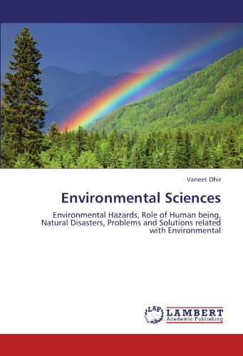 Environmental Sciences: Environmental Hazards, Role of Human being, Natural Disasters, Problems and Solutions related with Environmental