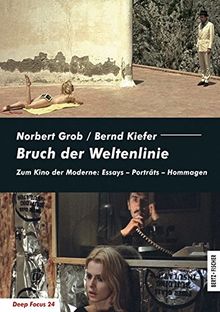 Bruch der Weltenlinie: Zum Kino der Moderne: Essays - Porträts - Hommagen (Deep Focus)