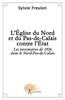 L'eglise du nord et du pas de calais contre l'etat : Les inventaires de 1906 dans le Nord-Pas-de-Calais