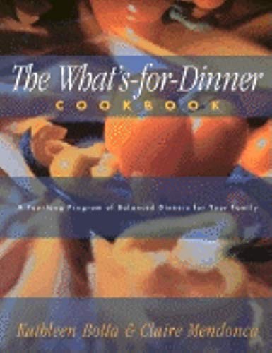 What's-For-Dinner Cookbook: A Year-Long Program of Balanced Dinners for Your Family
