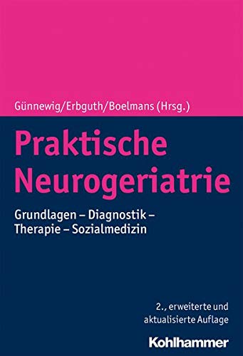 Praktische Neurogeriatrie: Syndrome und Krankheitsbilder - Diagnostik und Therapie - Sozialmedizin und Recht
