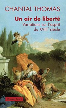 Un air de liberté : variations sur l'esprit du XVIIIe siècle