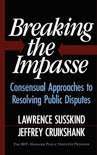 Breaking The Impasse: Consensual Approaches to Resolving Public Disputes