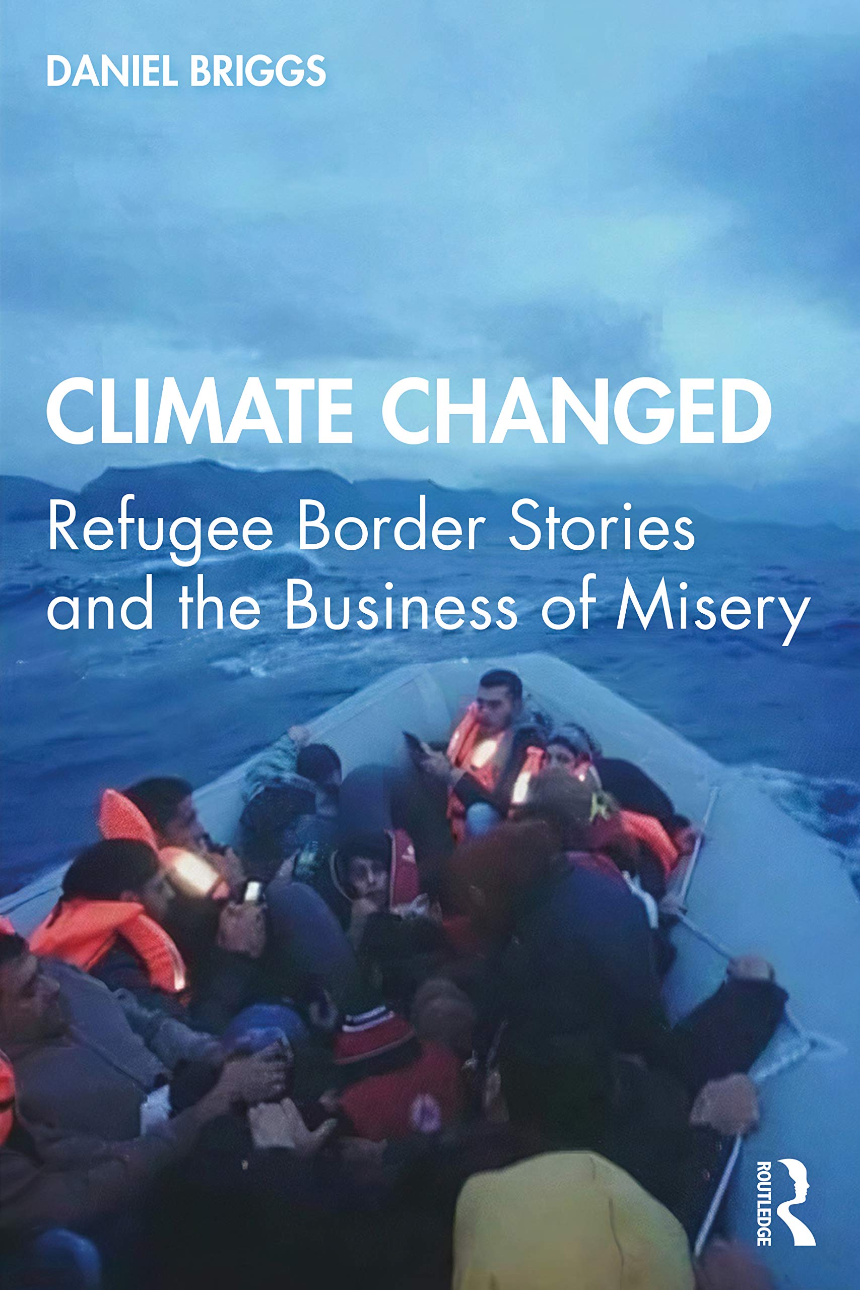 Climate Changed: Refugee Border Stories and the Business of Misery