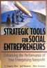 Strategic Tools for Social Entrepreneurs: Enhancing the Performance of Your Enterprising Nonprofit (Wiley Nonprofit Law, Finance and Management Series)