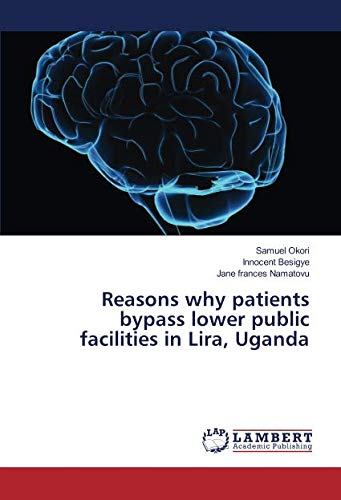 Reasons why patients bypass lower public facilities in Lira, Uganda