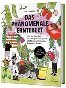 Das phänomenale Erntebeet: Deine Zeit, deine Fläche, dein Lieblingsobst und -gemüse: Schaff dir einen Nutzgarten, der genau zu dir passt