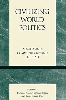 Civilizing World Politics: Society and Community Beyond the State