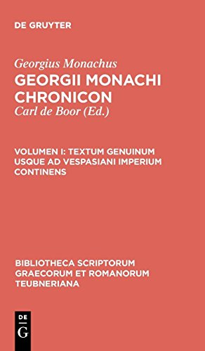 Georgius Monachus: Georgii Monachi chronicon: Textum genuinum usque ad Vespasiani imperium continens (Bibliotheca scriptorum Graecorum et Romanorum Teubneriana)