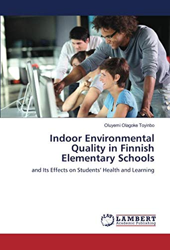 Indoor Environmental Quality in Finnish Elementary Schools: and Its Effects on Students’ Health and Learning