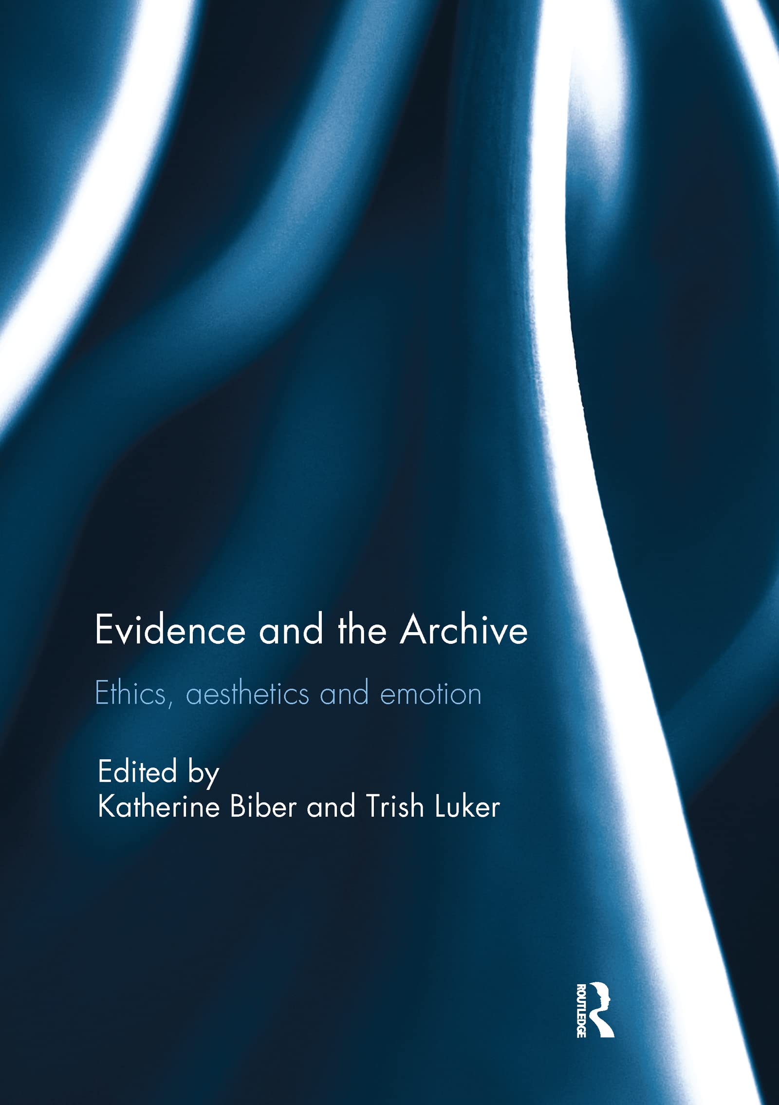 Trish Luker Evidence And The Archive, Ethics, Aesthetics And Emotion