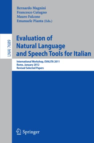 Evaluation of Natural Language and Speech Tool for Italian: International Workshop, EVALITA 2011, Rome, January 24-25, 2012, Revised Selected Papers (Lecture Notes in Computer Science, Band 7689)