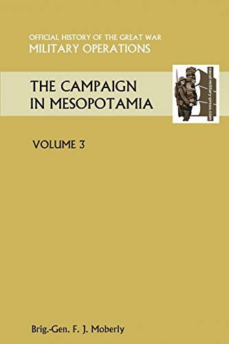 The Campaign in Mesopotamia Vol III.Official History of the Great War Other Theatres
