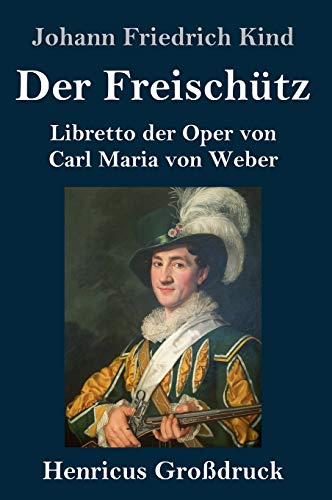 Der Freischütz (Großdruck): Libretto der Oper von Carl Maria von Weber
