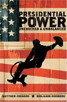 Presidential Power: Unchecked and Unbalanced