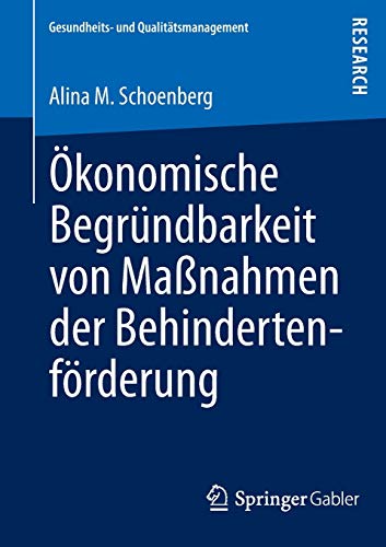 Ökonomische Begründbarkeit von Maßnahmen der Behindertenförderung (Gesundheits- und Qualitätsmanagement) (German Edition)