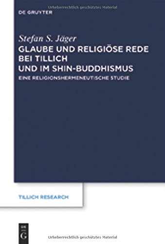 Glaube und Religiöse Rede bei Tillich und im Shin-Buddhismus: Eine religionshermeneutische Studie (Tillich Research, Band 2)