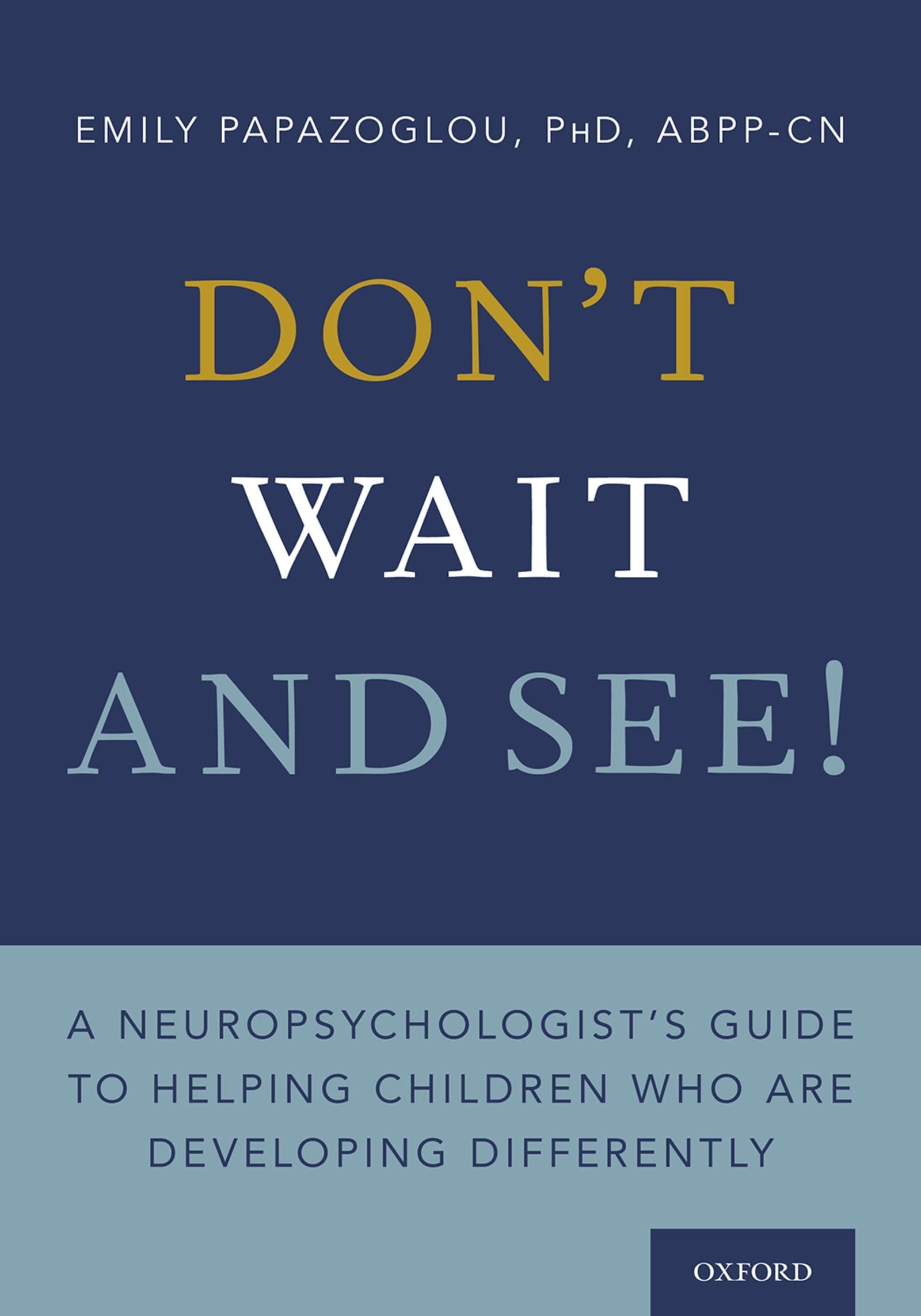 Don't Wait and See!: A Neuropsychologist's Guide to Helping Children Who Are Developing Differently: A Neuropsychologist's Guide to Helping Children Who Are Developing Differently