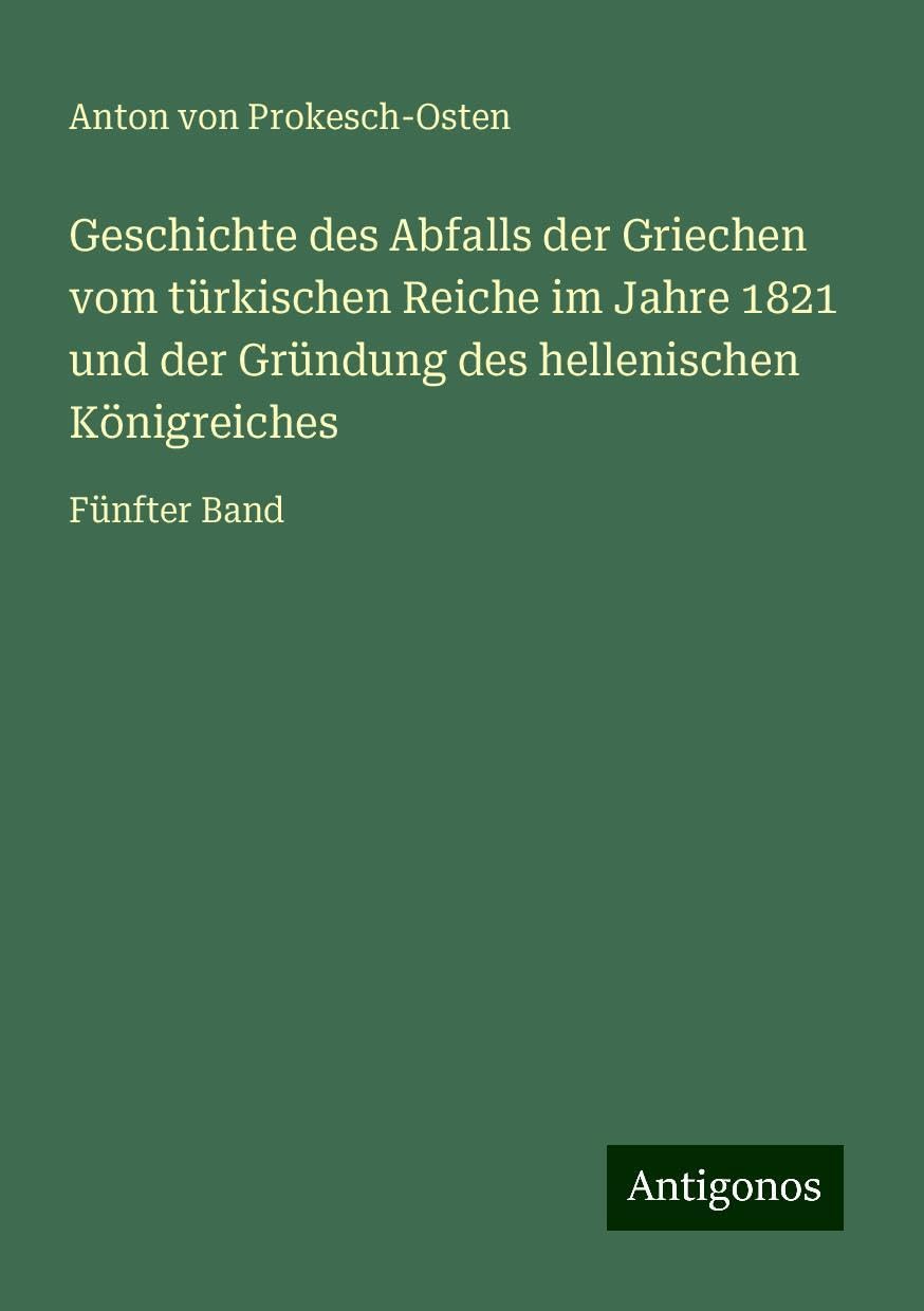 Geschichte des Abfalls der Griechen vom türkischen Reiche im Jahre 1821 und der Gründung des hellenischen Königreiches: Fünfter Band