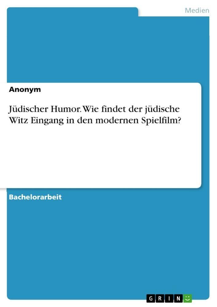 Jüdischer Humor. Wie findet der jüdische Witz Eingang in den modernen Spielfilm?