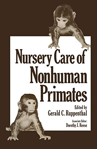 Nursery Care of Nonhuman Primates (Advances in Primatology)