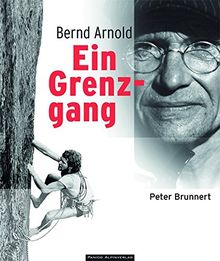 Ein Grenzgang: Bernd Arnold - Eine biographische Dokumentation