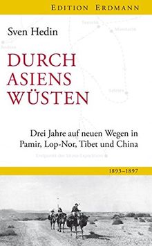 Durch Asiens Wüsten: Drei Jahre auf neuen Wegen in Pamir, Lop-Nor, Tibet und China 1893-1897