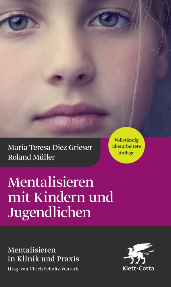 Diez Grieser, Maria Teresa: Mentalisieren mit Kindern und Jugendlichen (Mentalisieren in Klinik und Praxis, Bd. 3)