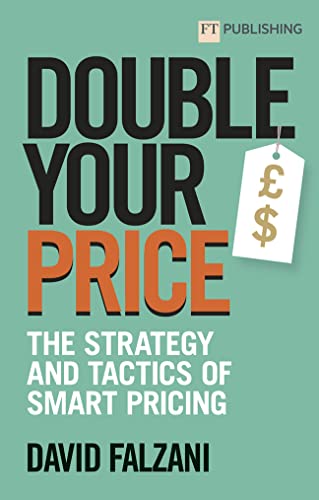 David Falzani Double Your Price, The Strategy And Tactics Of Smart Pricing
