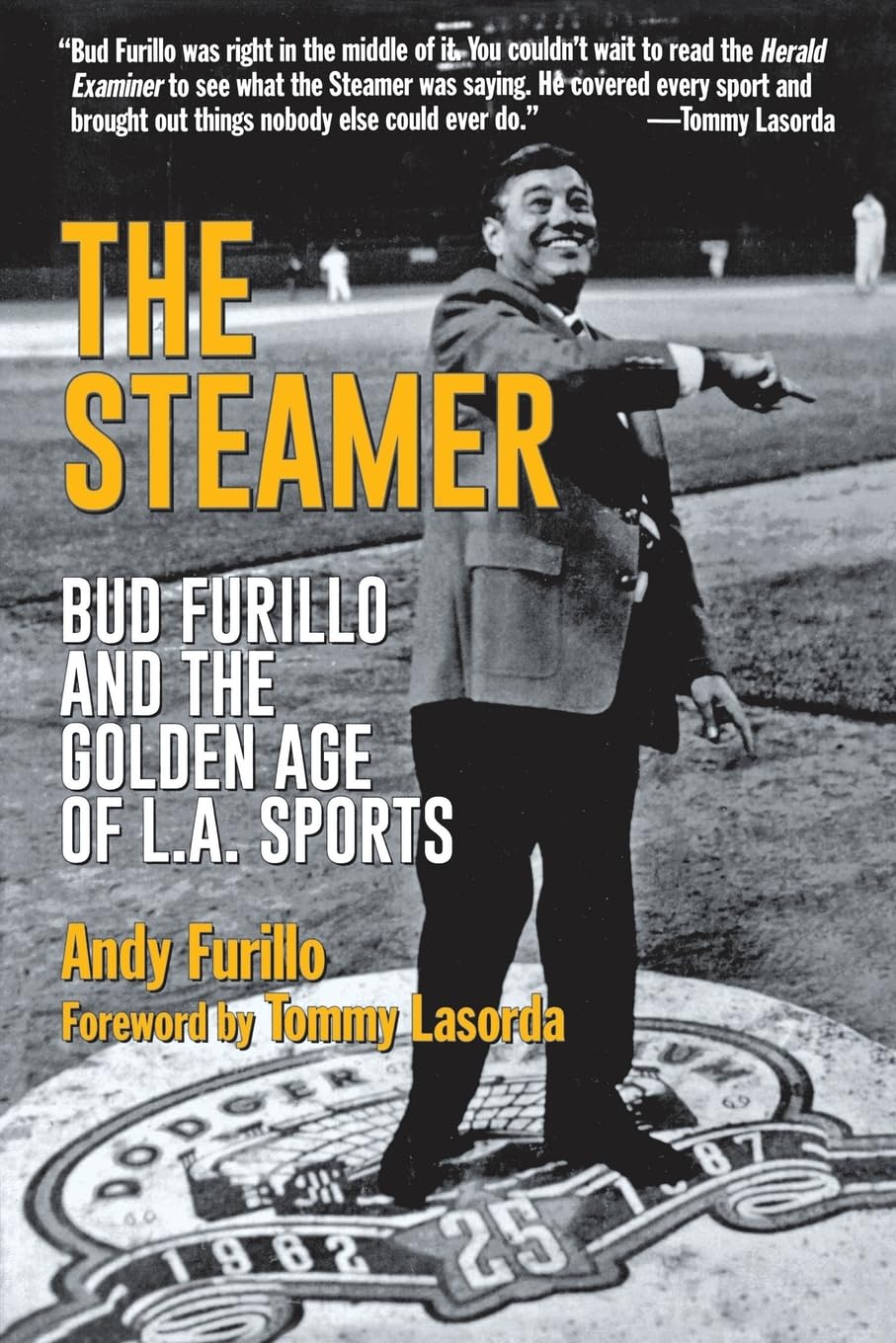 The Steamer: Bud Furillo and the Golden Age of L.A. Sports