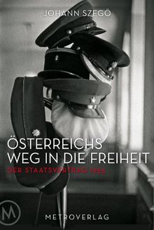 Österreichs Weg in die Freiheit: Der Staatsvertrag 1955