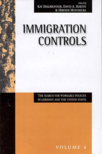 Establishing Immigration Controls: The Search for Workable Policies in Germany & the United States (Migration & Refugees Series Politics & Policies in the U.S. & Germany Vol 4)