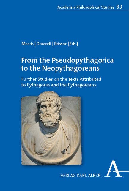 From the Pseudopythagorica to the Neopythagoreans: Further Studies on the Texts Attributed to Pythagoras and the Pythagoreans (Alber Philosophical Studies)