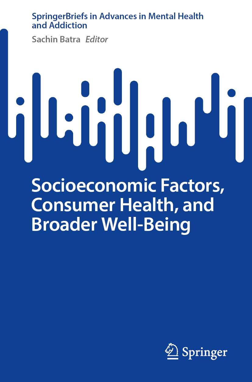 Socioeconomic Factors, Consumer Health, and Broader Well-Being (Advances in Mental Health and Addiction)