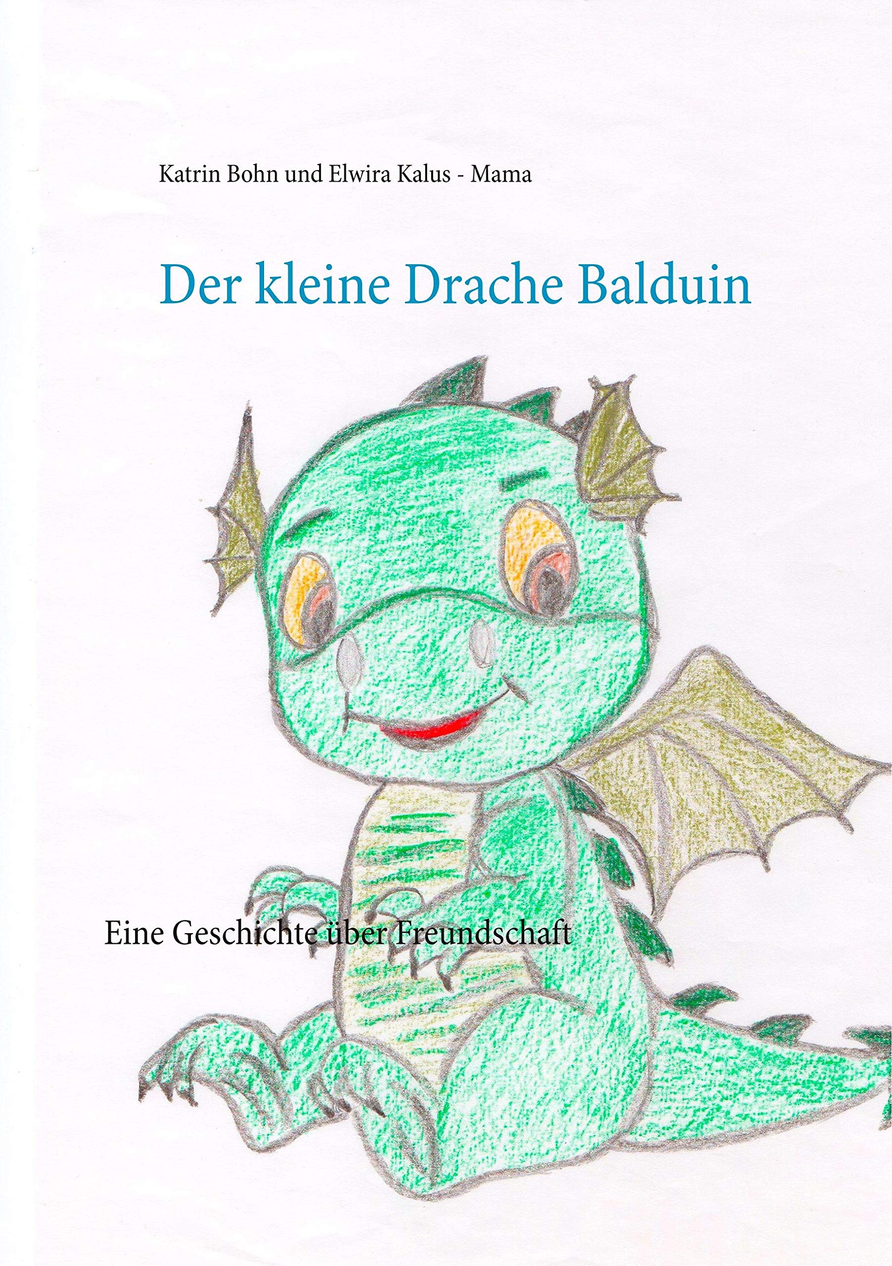 Der kleine Drache Balduin: Eine Geschichte über Freundschaft