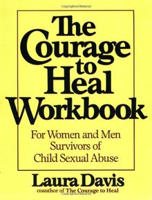The Courage to Heal Workbook: A Guide for Women Survivors of Child Sexual Abuse: For Women and Men Survivors of Child Sexual Abuse