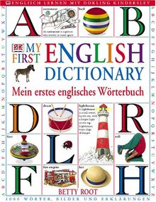 My First English Dictionary: Mein erstes englisches Wörterbuch. 1000 Wörter, Bilder und Erklärungen