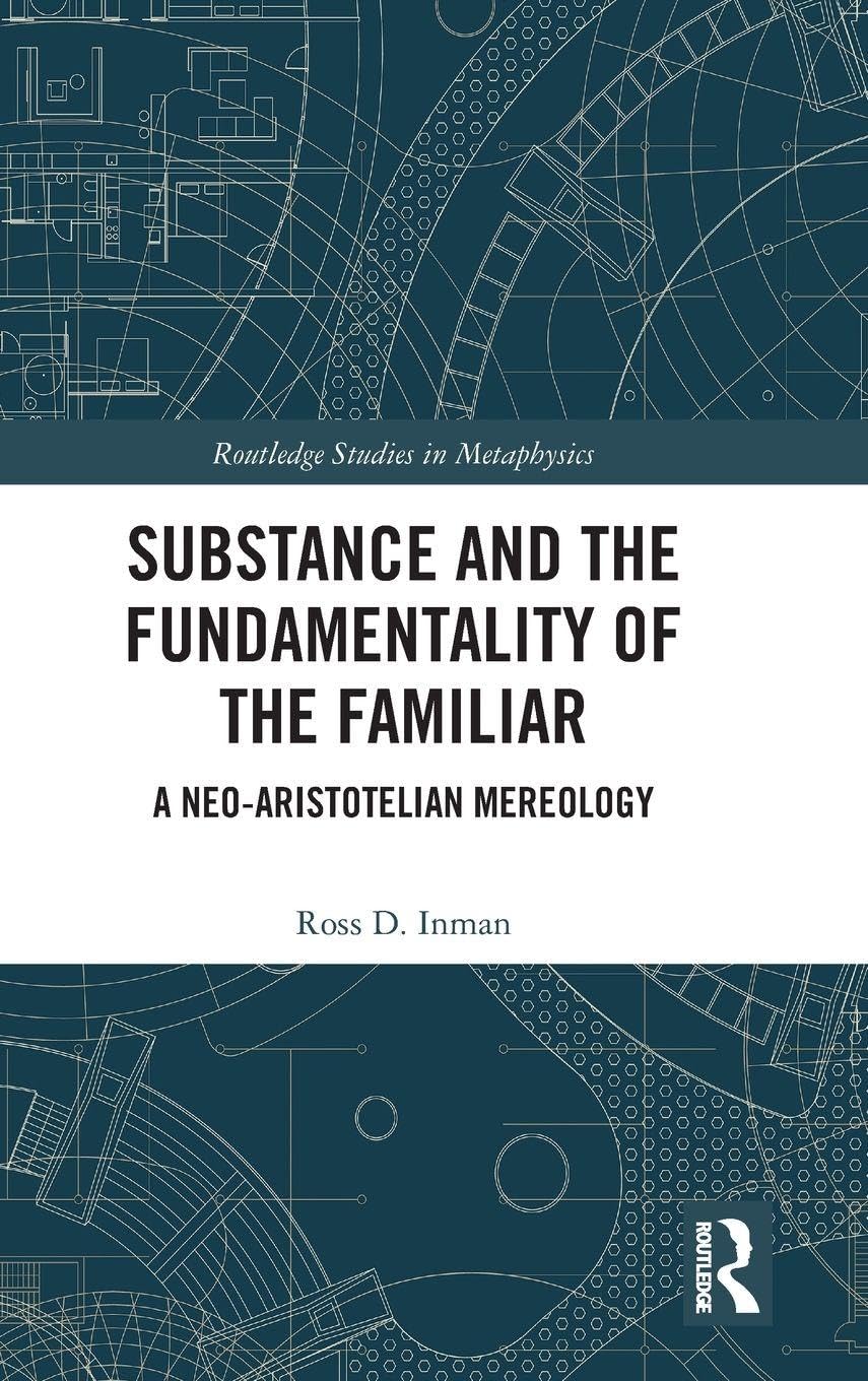 Substance and the Fundamentality of the Familiar: A Neo-Aristotelian Mereology (Routledge Studies in Metaphysics, 10, Band 10)