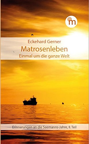 Matrosenleben. Einmal um die ganze Welt: Erinnerungen an die Seemanns-Jahre, II. Teil (memorabilia)