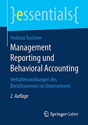 Management Reporting und Behavioral Accounting: Verhaltenswirkungen des Berichtswesens im Unternehmen (essentials)