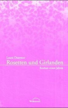 Rosetten und Girlanden: Roman eines Jahres