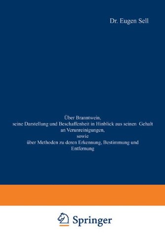 Über Branntwein, seine Darstellung und Beschaffenheit in Hinblick aus seinen Gehalt an Verunreinigungen, sowie Über Methoden zu deren Erkennung, Bestimmung und Entfernung