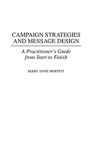 Campaign Strategies and Message Design: A Practitioner's Guide from Start to Finish