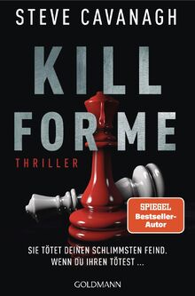Kill for Me: Sie tötet deinen schlimmsten Feind. Wenn du ihren tötest ... - Thriller - Ein atemberaubender Stand-alone-Thriller des SPIEGEL-Bestsellerautors von THIRTEEN und SEVEN DAYS. von Cavanagh, Steve  | Buch | Zustand gut