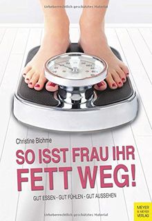 So isst Frau ihr Fett weg!: Gut essen - gut fühlen - gut aussehen von Christine Blohme | Buch | Zustand gut