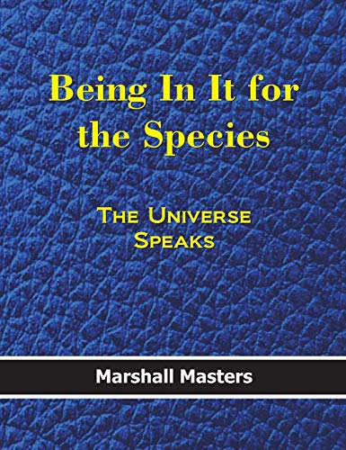 Being in It for the Species: The Universe Speaks (Hardcover)