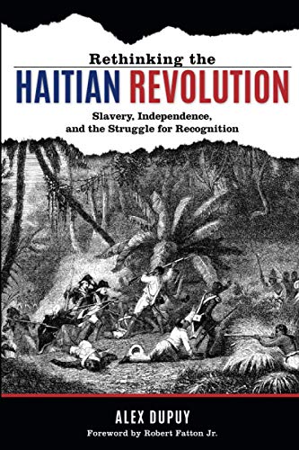 Rethinking the Haitian Revolution: Slavery, Independence, and the Struggle for Recognition