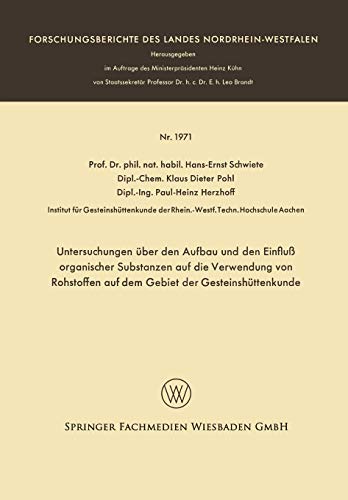 Untersuchungen über den Aufbau und den Einfluß organischer Substanzen auf die Verwendung von Rohstoffen auf dem Gebiet der Gesteinshüttenkunde ... Landes Nordrhein-Westfalen, 1971, Band 1971)