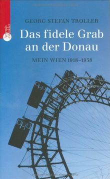 Das fidele Grab an der Donau: Mein Wien 1918-1938